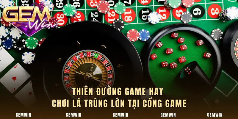 Thiên đường game hay chơi là trúng lớn tại cổng game